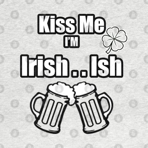 Kiss Me I'm Irish Ish Beer Mugs lucky clover by Black Ice Design